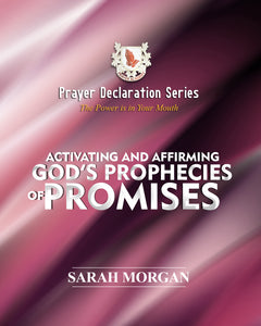 Prayer Declaration Series: Activating and Affirming God’s Prophecies & Promises